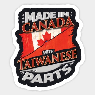 Made In Canada With Taiwanese Parts - Gift for Taiwanese From Taiwan Sticker